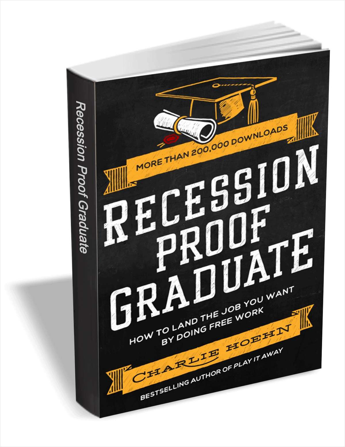 Recession Proof Graduate - How to Land the Job You Want by Doing Free Work