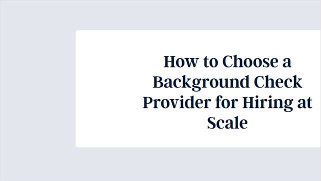 How to Choose a Background Check Provider for Hiring at Scale