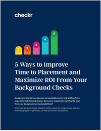 5 Ways to Improve Time to Placement and Maximize ROI From Your Background Checks