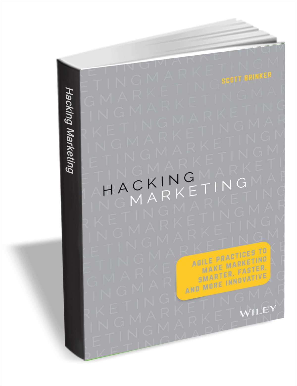 Hacking Marketing: Agile Practices to Make Marketing Smarter, Faster, and More Innovative