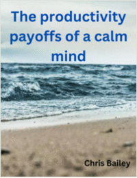 The Productivity Payoffs of a Calm Mind