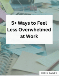 5+ Ways to Feel Less Overwhelmed at Work