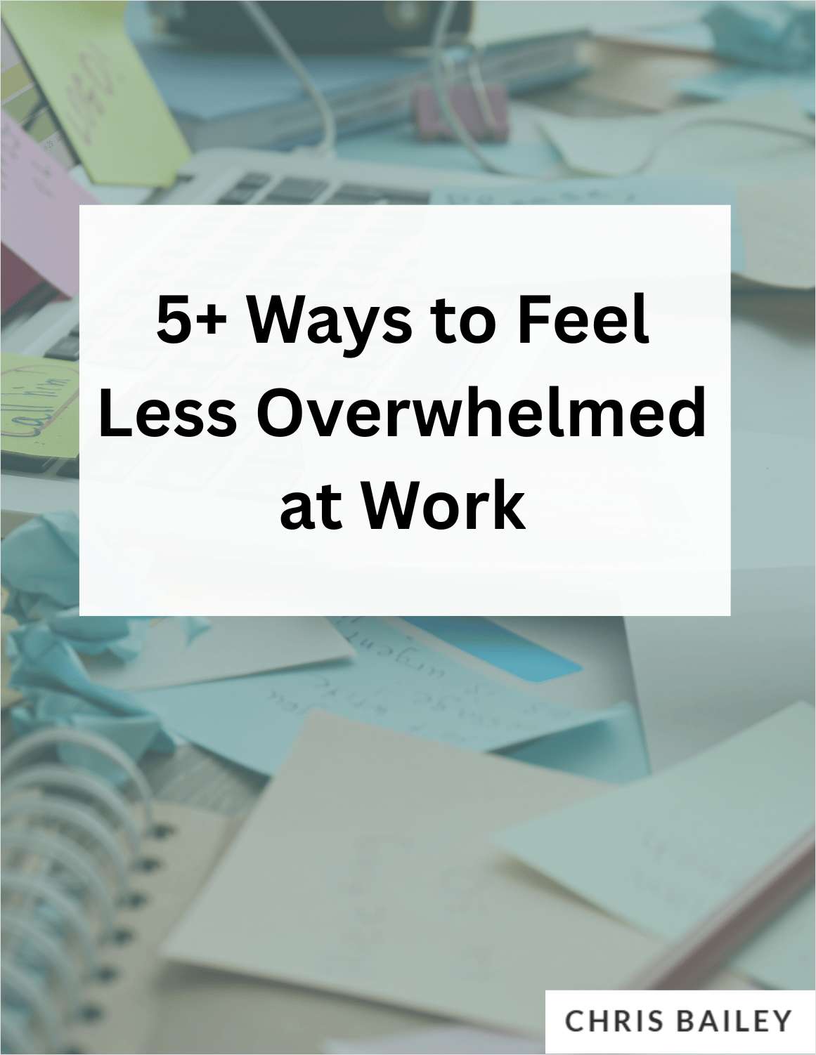 5+ Ways to Feel Less Overwhelmed at Work