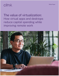 The Value of Virtualization: How Virtual Apps and Desktops Reduce Capital Spending While Improving Remote Work
