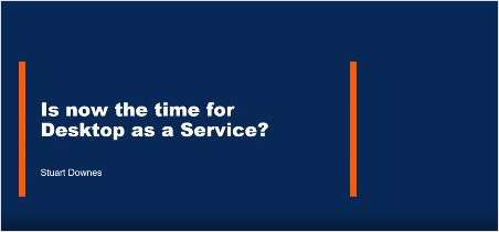 Client Video Question: Is NOW the Time for Desktop as a Service?