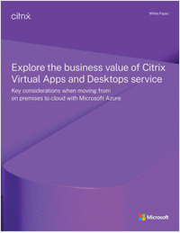 Explore the Business Value of Citrix Virtual Apps and Desktops Service: Key considerations when moving from on premises to cloud