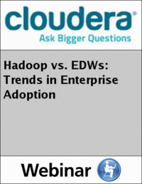Hadoop vs. EDWs: Trends in Enterprise Adoption