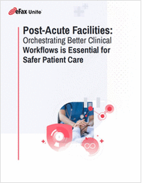 Post-Acute Facilities: Orchestrating Better Clinical Workflows is Essential for Safer Patient Care