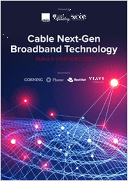 Cable Next-Gen Broadband Technology Plans & Strategies