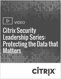 Citrix Security Leadership Series: Protecting the Data that Matters (video)