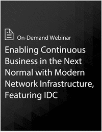 Enabling Continuous Business in the Next Normal with Modern Network Infrastructure, Featuring IDC