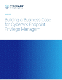 Building a Business Case for CyberArk Endpoint Privilege Manager