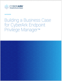 White paper: Building a Business Case for CyberArk Endpoint Privilege Manager