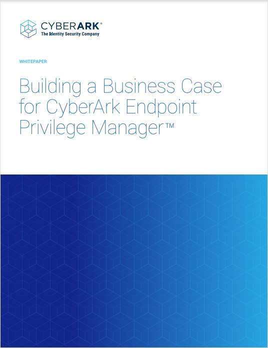 White paper: Building a Business Case for CyberArk Endpoint Privilege Manager