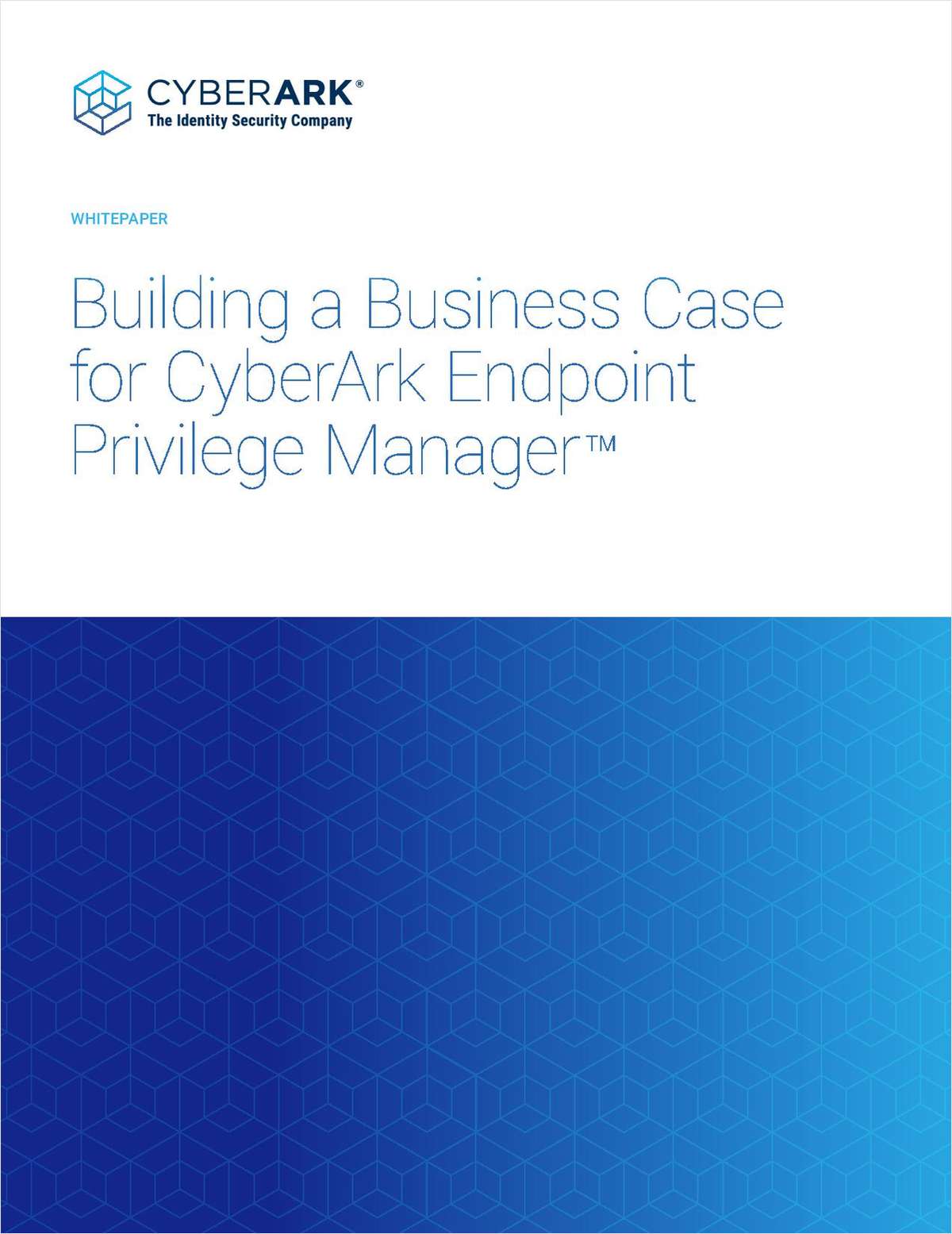 How to Build a Business Case for CyberArk Endpoint Privilege Manager