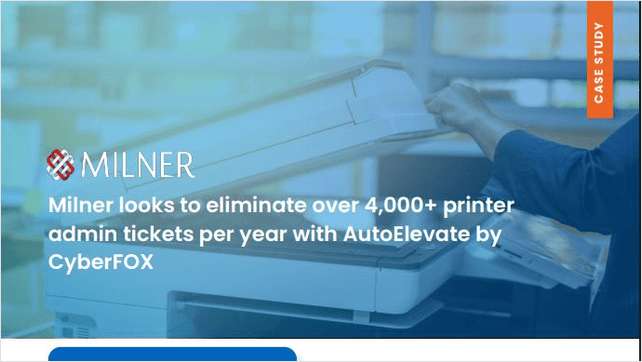 Milner Looks To Eliminate Over 4,000+ Printer Admin Tickets Per Year With AutoElevate by Cyberfox