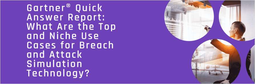 Gartner® Quick Answer Report: What Are the Top and Niche Use Cases for Breach and Attack Simulation Technology?