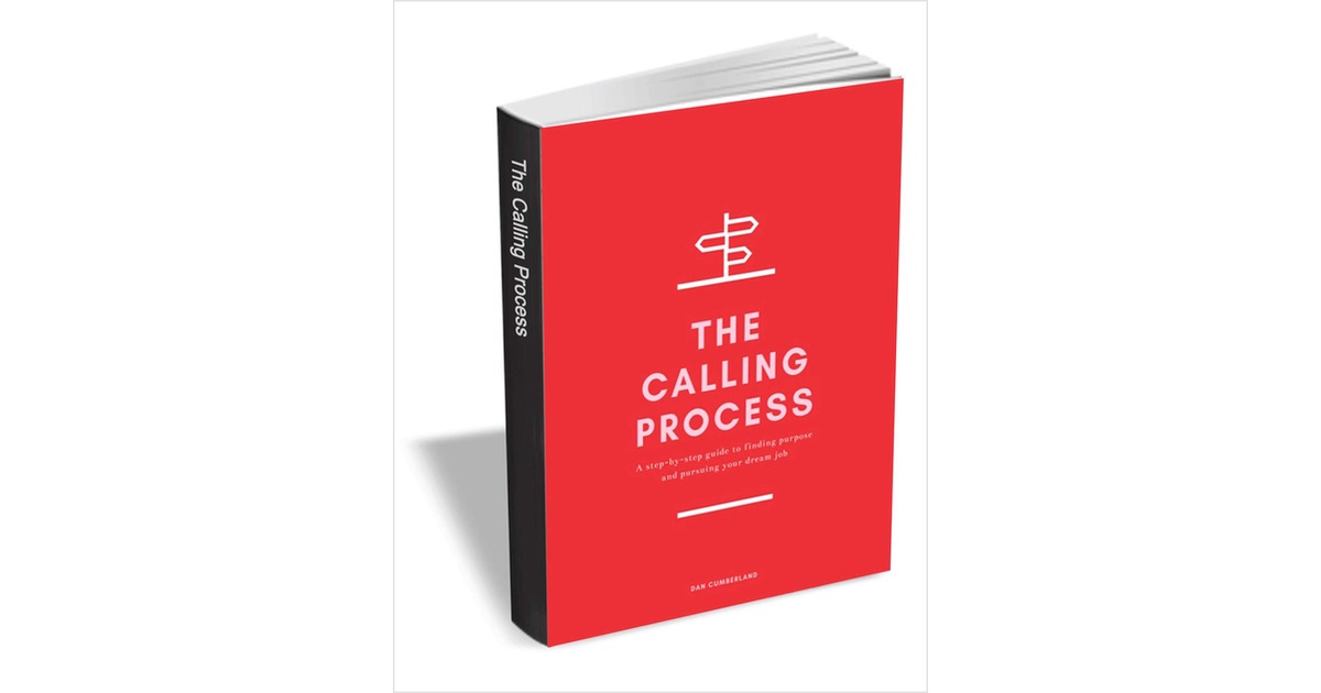 The Calling Process - A Step-by-Step Guide to Finding Purpose and Pursuing Your Dream Job