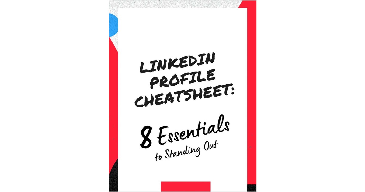 Linkedin Profile Cheatsheet: 8 Essentials to Standing Out