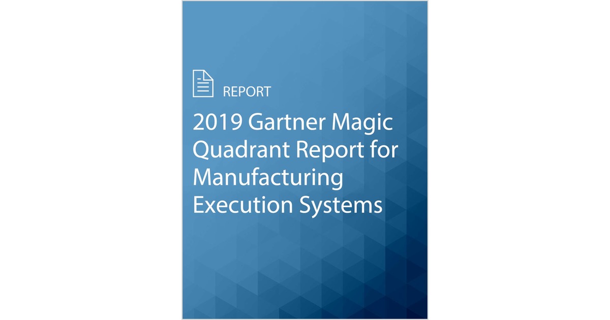 2019 Gartner Magic Quadrant Report For Manufacturing Execution Systems