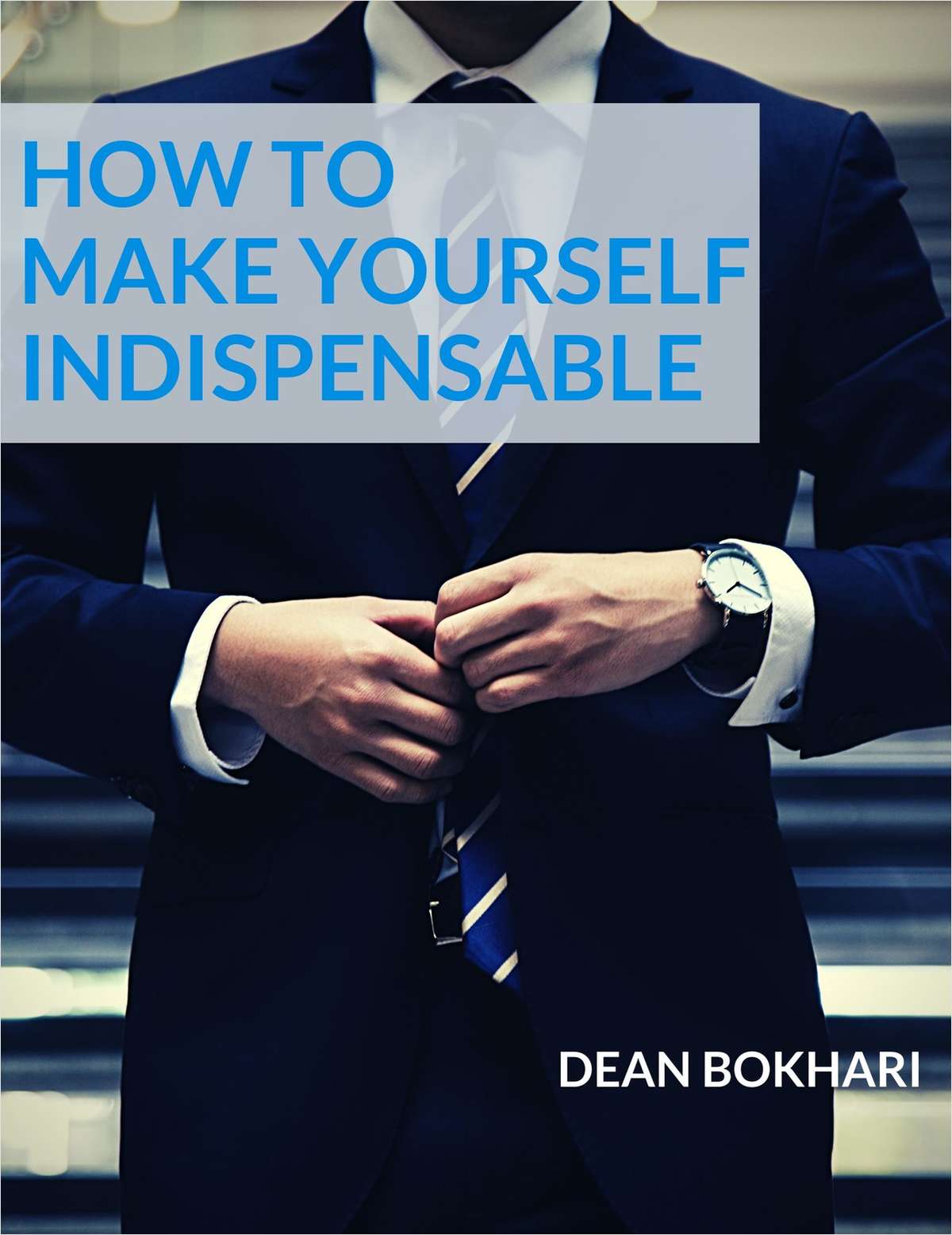 How to Make Yourself Indispensable