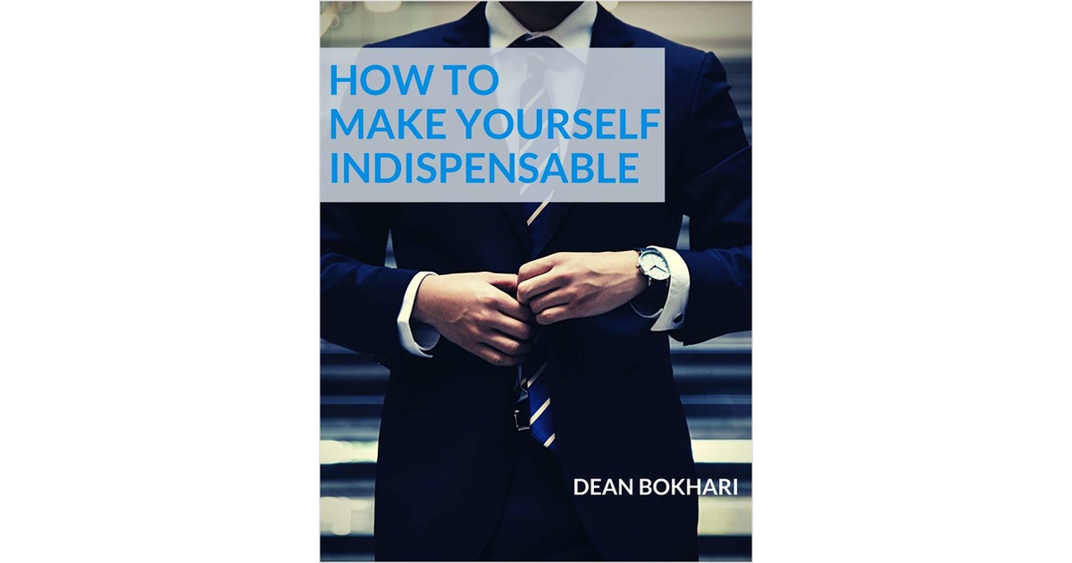 How to Make Yourself Indispensable