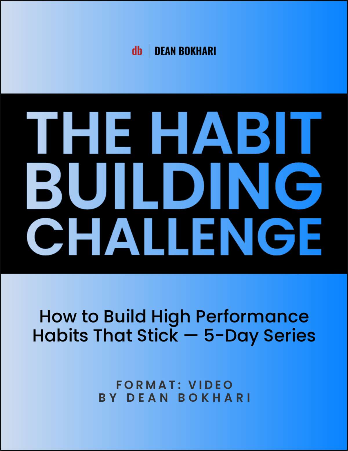 The Habit-Building Challenge: How to Build High Performance Habits That Stick A 5-Day Series