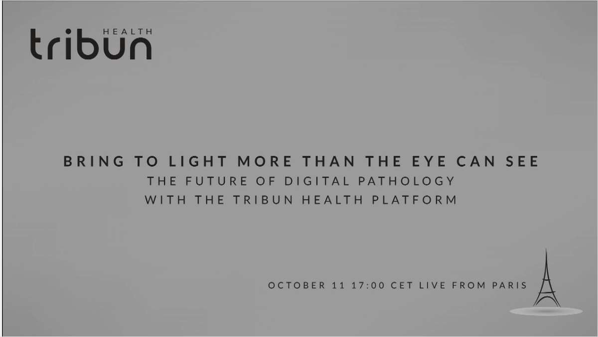 Bring To Light More Than the Eye Can See -- The Future Of Pathology With The Tribun Health Platform