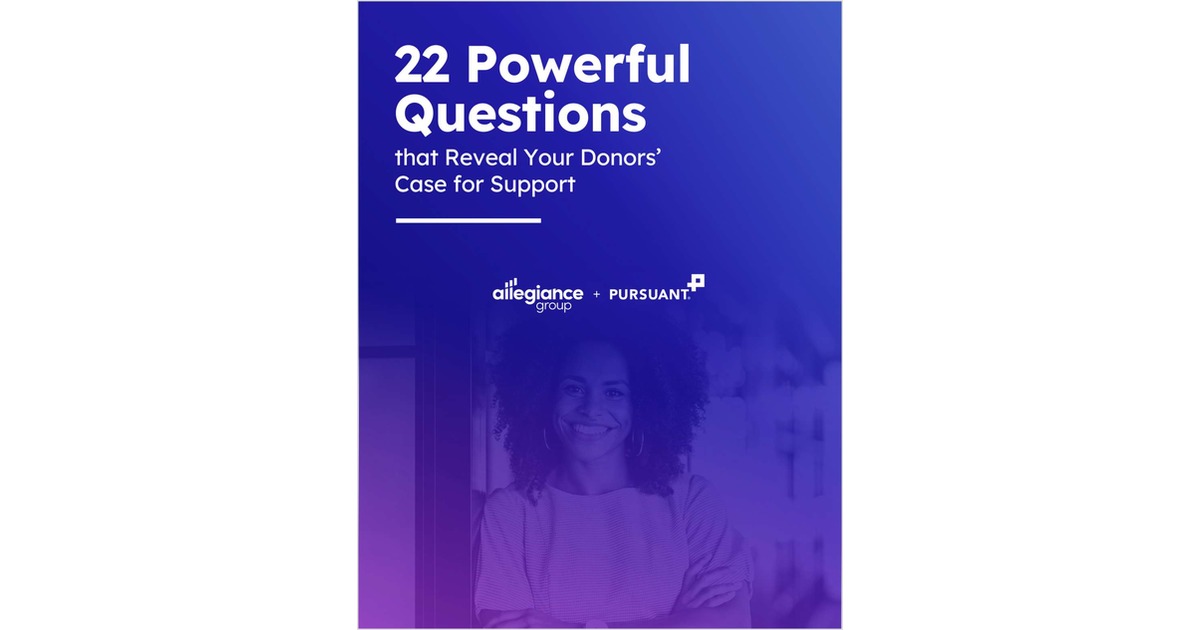 22 Powerful Questions that Reveal Your Donors' Case for Support