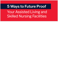 5 Ways to Future Proof Your Assisted Living and Skilled Nursing Facilities