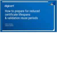 How to Prepare for Reduced Certificate Lifespans and Validation Reuse Periods