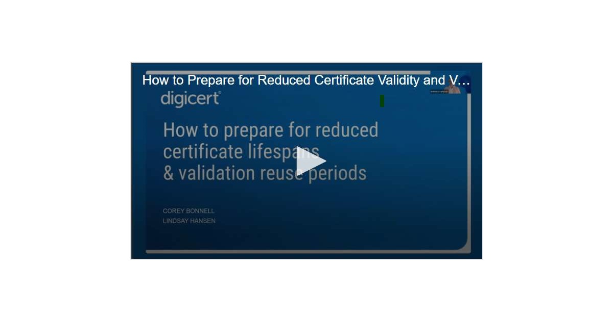 How to Prepare for Reduced Certificate Validity and Validation Reuse ...
