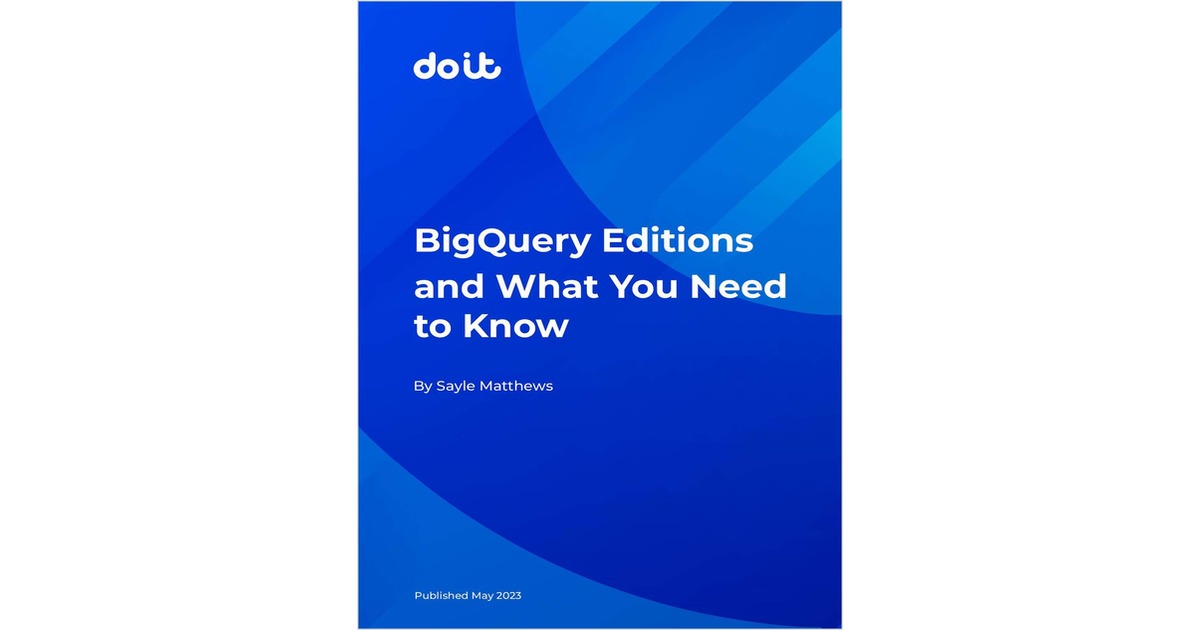 BigQuery Editions And What You Need To Know Free EBook