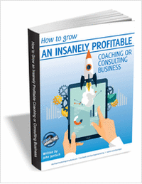 How to Grow an Insanely Profitable Coaching or Consulting Business