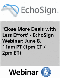 'Close More Deals with Less Effort' - EchoSign Webinar: January 26, 11am PT (1pm CT / 2pm ET)