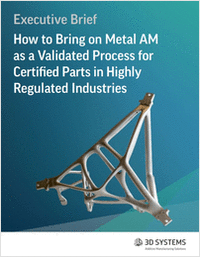 How to Bring on Metal AM as a Validated Process for Certified Parts in Highly Regulated Industries
