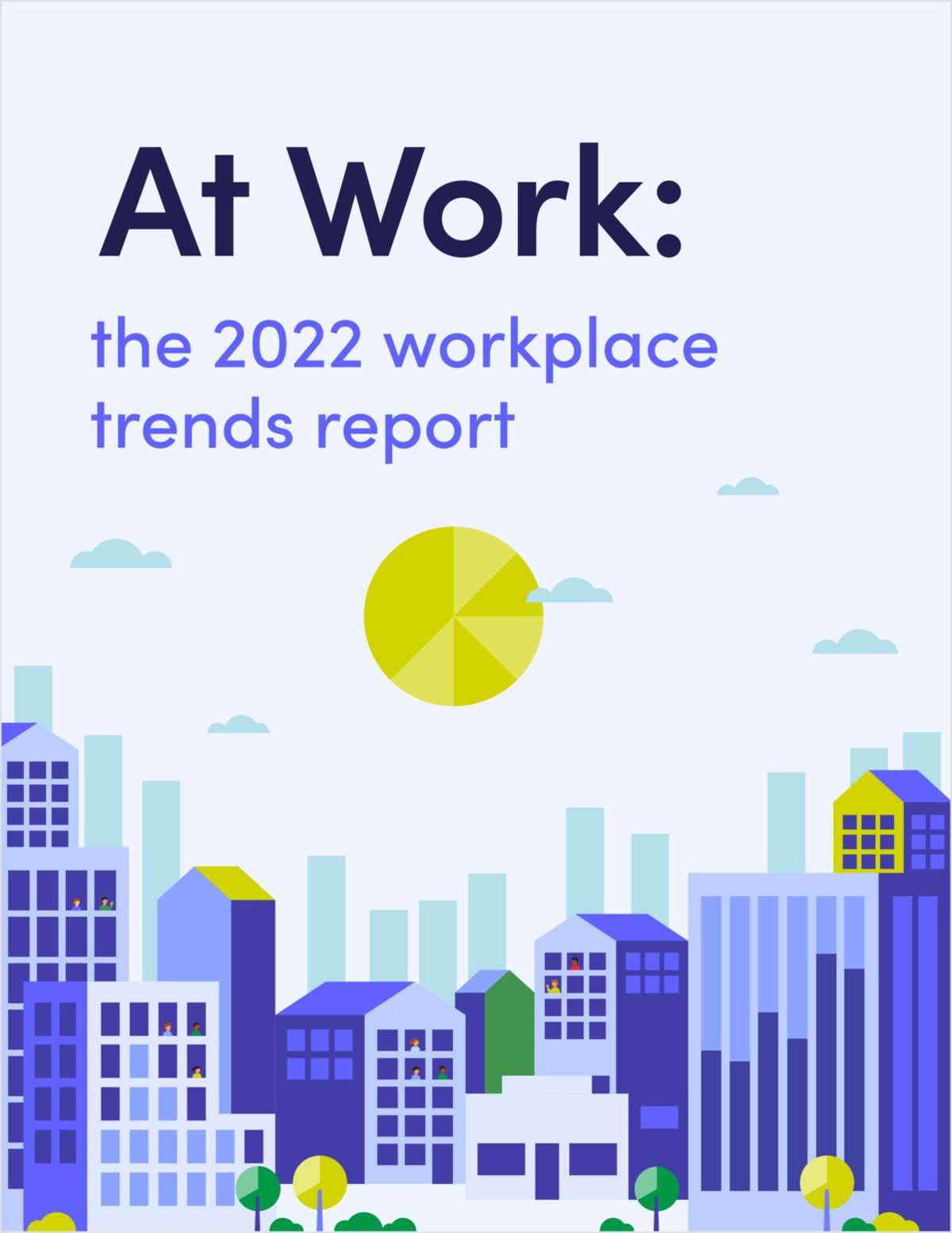 At Work: The 2022 Workplace Trends Report