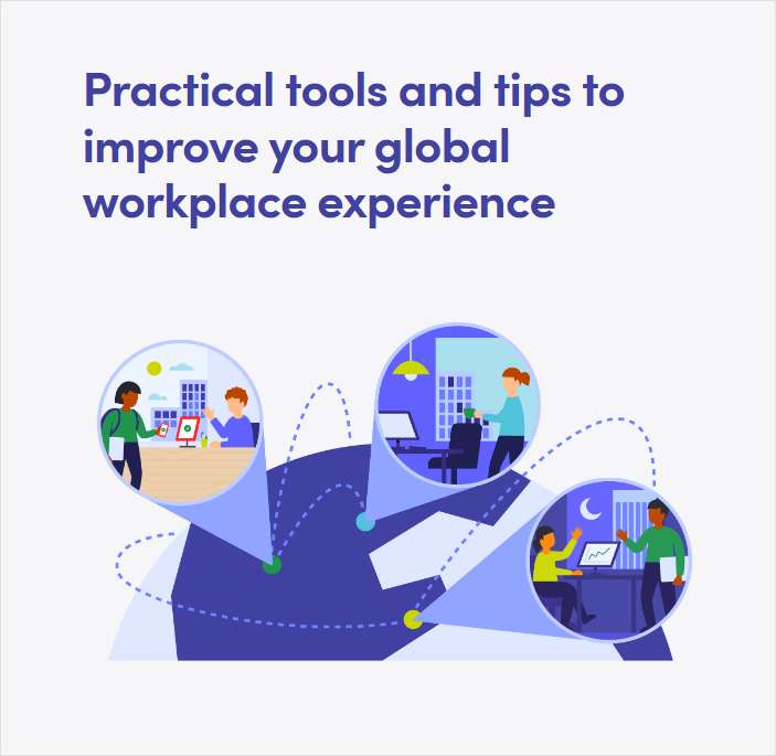 Practical Tools and Tips to Improve Your Global Workplace Experience