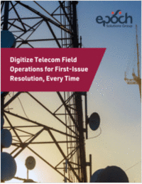 Digitize Telecom Field Operations for First-Issue Resolution, Every Time