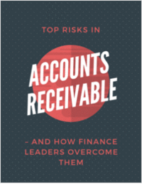 Top Risks in Accounts Receivable -- and How Finance Leaders Overcome Them