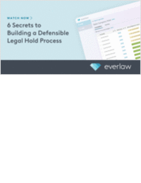 6 Secrets to Building a Defensible Legal Hold Process