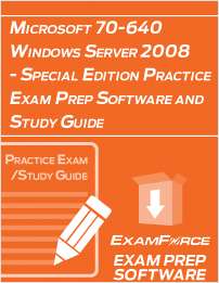 Microsoft 70-640 Windows Server 2008 - Special Edition Practice Exam Prep Software and Study Guide