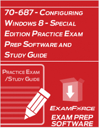 70-687 - Configuring Windows 8 - Special Edition Practice Exam Prep Software and Study Guide