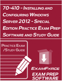 70-410 - Installing and Configuring Windows Server 2012 - Special Edition Practice Exam Prep Software and Study Guide