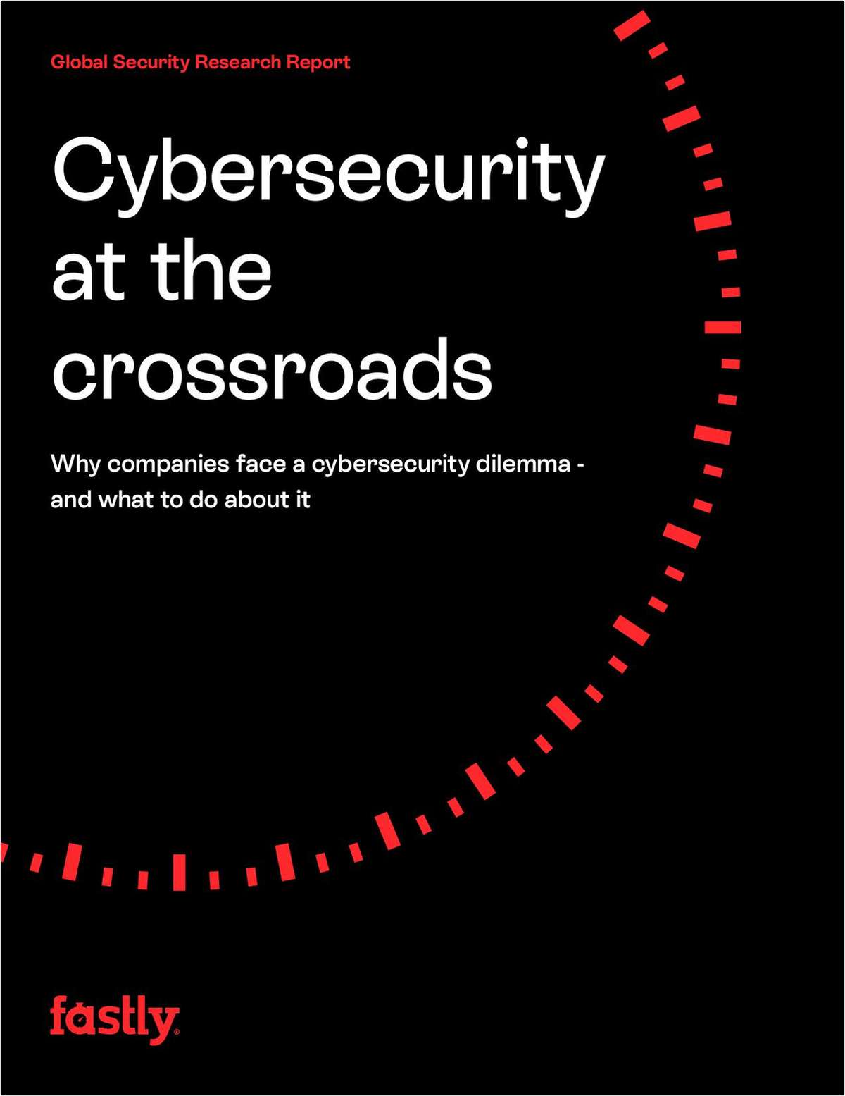 Global Security Research Report: Cybersecurity at a Crossroads