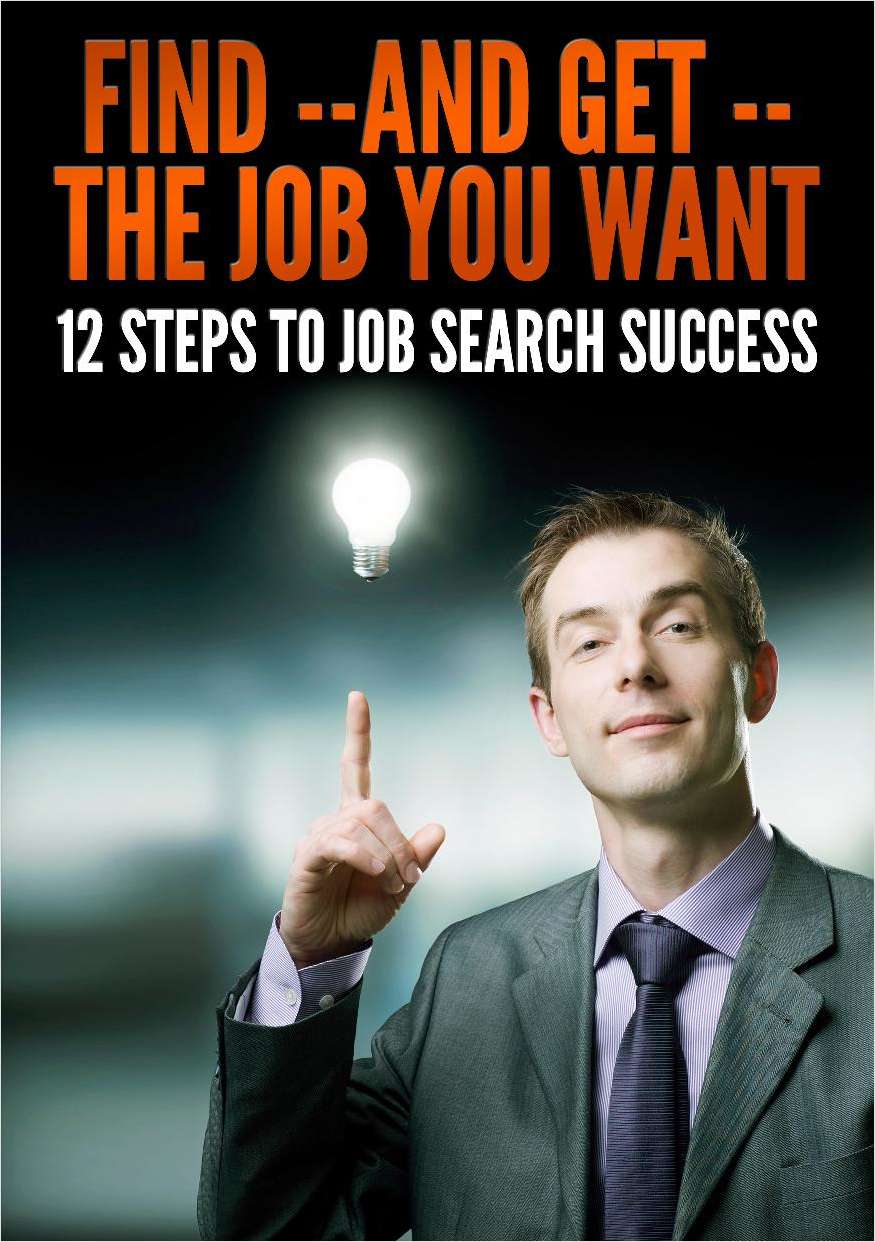 Find -- and Get -- The Job You Want: 12 Steps to Job Search Success