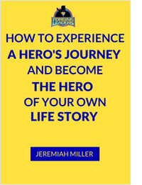 How To Experience a Hero's Journey and Become the Hero of Your Own Life Story