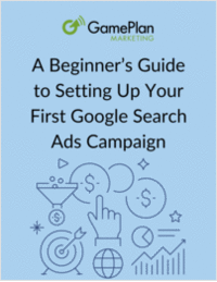 A Beginner's Guide to Setting Up Your First Google Search Ads Campaign