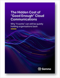 The Hidden Cost of 'Good Enough' Cloud Communications