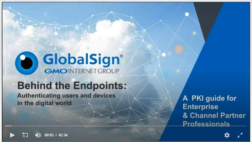 GlobalSign - Behind the Endpoint: Authentication Solutions for Enterprises & Channel Partners